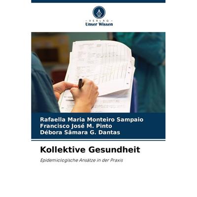 Kollektive Gesundheit, Taschenbuch von Rafaella Maria Monteiro Sampaio,Francisco José M. Pinto,Débora Sâmara G. Dantas, Verlag Unser Wissen,