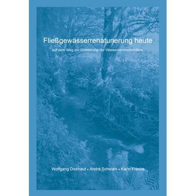 Fließgewässerrenaturierung heute, Taschenbuch von Wolfgang Dickhaut,Andre Schwark,Karin Franke, BoD – Books on Demand, 978-3-8334-4968-0