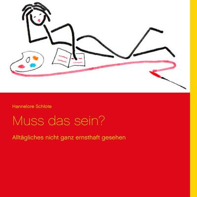 Muss das sein?, Gebundene Ausgabe von Hannelore Schlote, BoD – Books on Demand, 978-3-7357-5625-1
