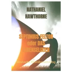 Septimius Felton oder Das Lebenselixier, Belletristik von Nathaniel Hawthorne