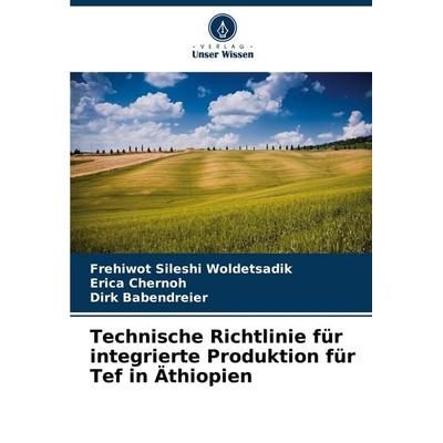 Technische Richtlinie für integrierte Produktion für Tef in Äthiopien, Taschenbuch von Frehiwot Sileshi Woldetsadik,Erica Chernoh,Dirk Babendreier,