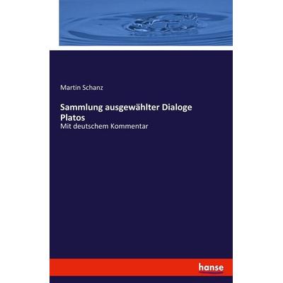 Sammlung ausgewählter Dialoge Platos, Taschenbuch von Martin Schanz, Hansebooks, 978-3-7446-0704-9