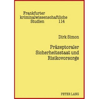 Praezeptoraler Sicherheitsstaat und Risikovorsorge, Gebundene Ausgabe von Dirk Simon, Peter Lang GmbH, Internationaler Verlag der Wissenschaften,