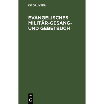 Evangelisches Militär-Gesang- und Gebetbuch, Gebundene Ausgabe von , De Gruyter, 978-3-11-243209-9