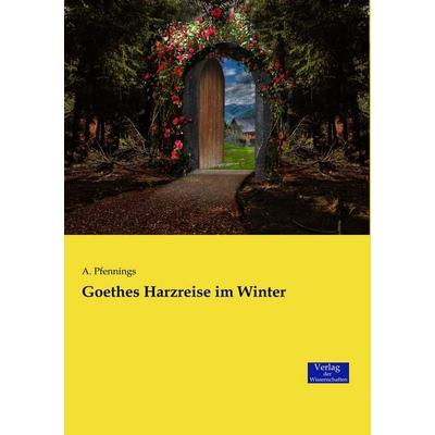 Goethes Harzreise im Winter, Taschenbuch von A. Pfennings, Verlag der Wissenschaften, 978-3-95700-758-2