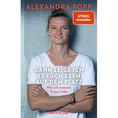 Dann zeige ich es euch eben auf dem Platz, Gebundene Ausgabe von Alexandra Popp, Droemer Knaur, 978-3-426-21798-6