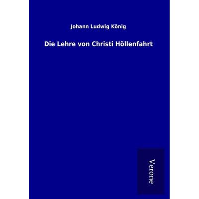 Die Lehre von Christi Höllenfahrt, Gebundene Ausgabe von Johann Ludwig König, BoD - Books on Demand