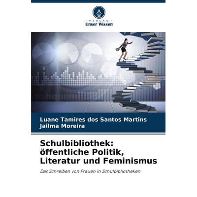 Schulbibliothek: öffentliche Politik, Literatur und Feminismus, Taschenbuch von Luane Tamires dos Santos Martins,Jailma Moreira, Verlag Unser Wissen,