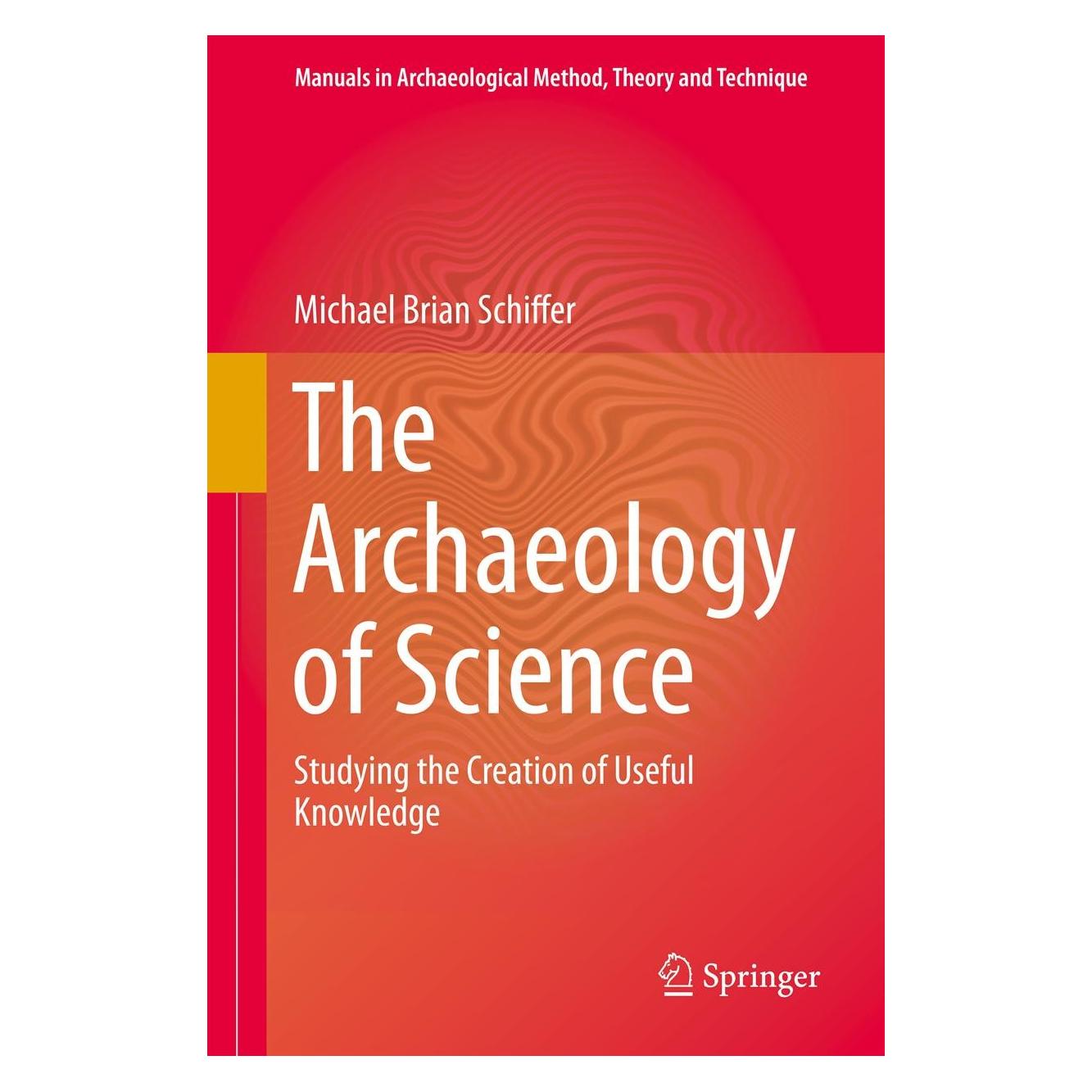 Springer Schiffer:The Archaeology of Science (Englisch, Hardcover, Michael Brian Schiffer) (9783319000763)