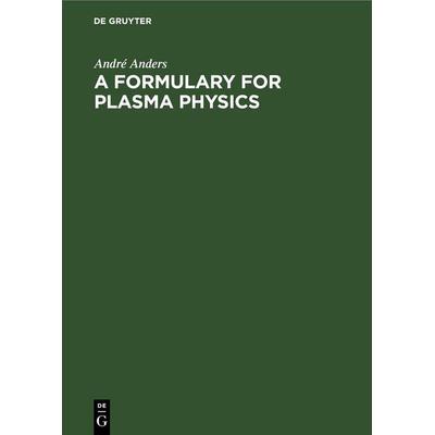 A Formulary for Plasma Physics, Gebundene Ausgabe von André Anders, De Gruyter, 978-3-11-261231-6