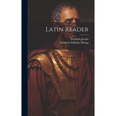 Latin Reader, Gebundene Ausgabe von Friedrich Jacobs,Friedrich Wilhelm Döring, Creative Media Partners, LLC, 978-1-02-024729-3