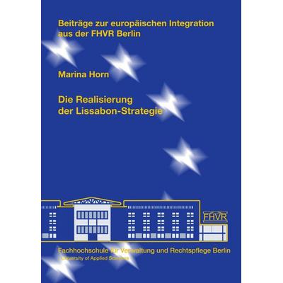 Die Realisierung der Lissabon-Strategie, Taschenbuch von Marina Horn, Hochschule für Wirtschaft und Recht Berlin, 978-3-933633-92-7