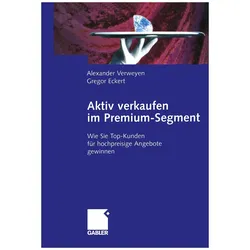 Aktiv verkaufen im Premium-Segment, Fachbücher von Alexander Verweyen, Gregor Eckert