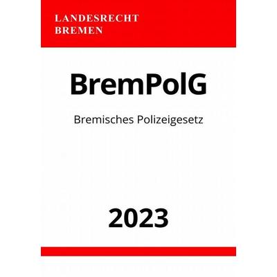 Bremisches Polizeigesetz - BremPolG 2023, Taschenbuch von Ronny Studier, Epubli, 978-3-7575-4322-8