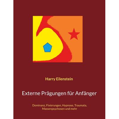 Externe Prägungen für Anfänger, Taschenbuch von Harry Eilenstein, BoD – Books on Demand, 978-3-7568-2256-0