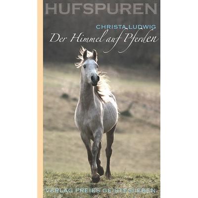 Der Himmel auf Pferden, Taschenbuch von Christa Ludwig, Freies Geistesleben, 978-3-7725-2366-3
