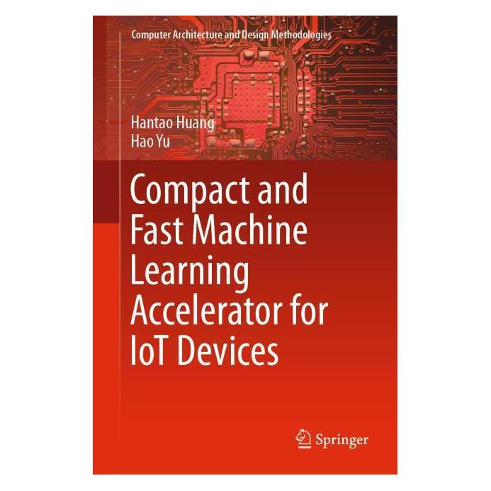 Springer Compact and Fast Machine Learning Accelerator for IoT Devices (Englisch, Hardcover, Hantao Huang, Hao Yu) (71873255)