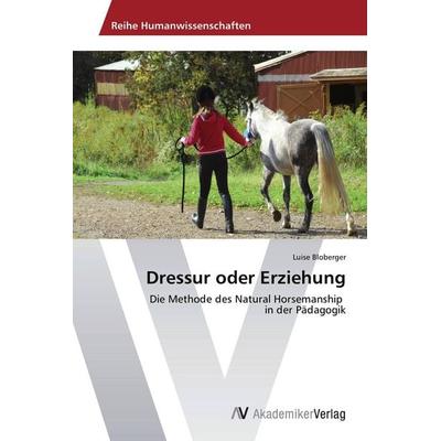 Dressur oder Erziehung, Taschenbuch von Luise Bloberger, AV Akademikerverlag, 978-3-639-45502-1