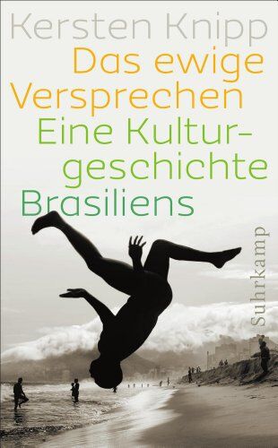 Kersten Knipp - Das ewige Versprechen: Eine Kulturgeschichte Brasiliens (suhrkamp taschenbuch) - Preis vom 09.10.2026 07:28:09 h