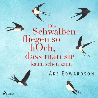 Die Schwalben fliegen so hoch, dass man sie kaum sehen kann - Ake Edwardson, Audio, 9788728565711