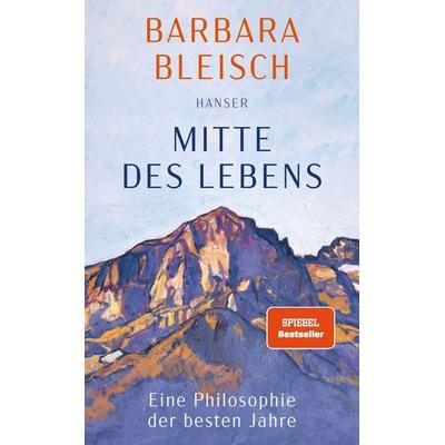 Mitte des Lebens, Gebundene Ausgabe von Barbara Bleisch, Carl Hanser, 978-3-446-27968-1