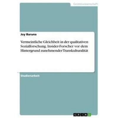 Vermeintliche Gleichheit in der qualitativen Sozialforschung. Insider-Forscher vor dem Hintergrund zunehmender Transkulturalität, Taschenbuch von Joy