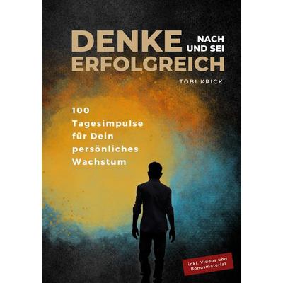 Denke nach und sei erfolgreich, Taschenbuch von Tobi Krick, BoD – Books on Demand, 978-3-7448-3083-6