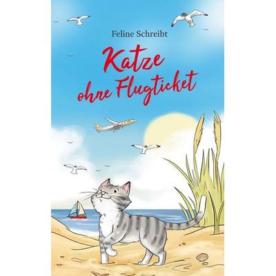 Katze ohne Flugticket, Gebundene Ausgabe von Feline Schreibt, BoD – Books on Demand, 978-3-7519-1914-2