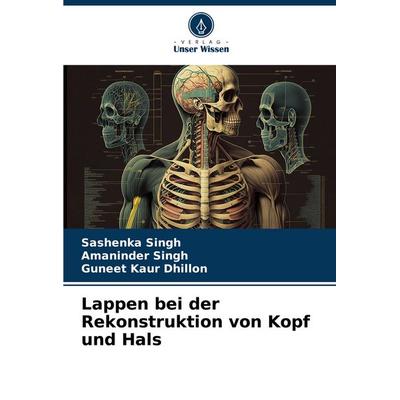 Lappen bei der Rekonstruktion von Kopf und Hals, Taschenbuch von Sashenka Singh,Amaninder Singh,Guneet Kaur Dhillon, Verlag Unser Wissen,