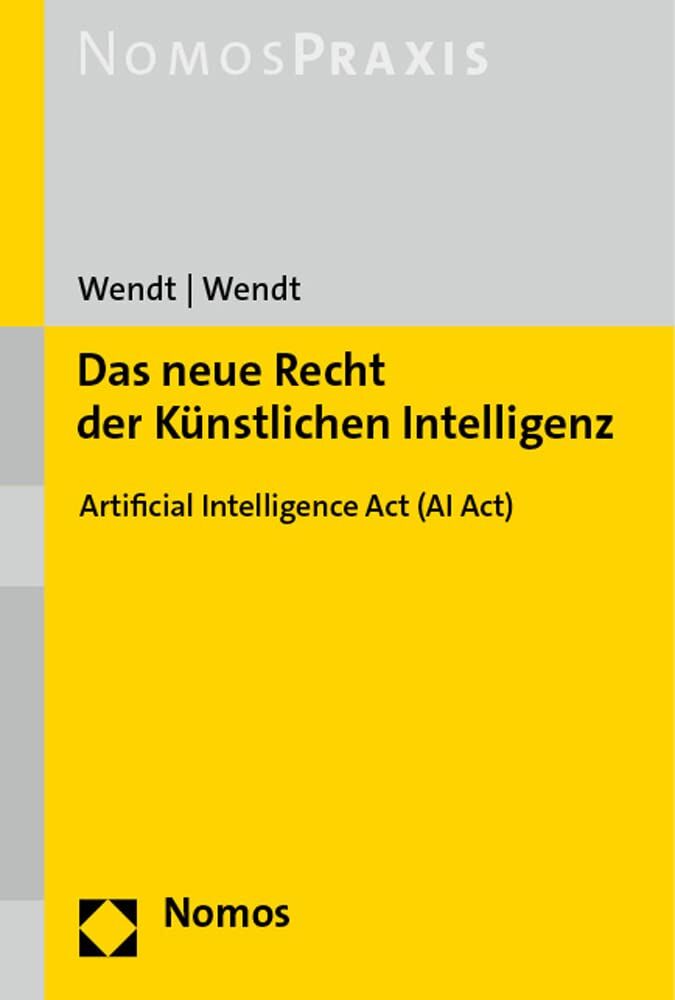 Janine Wendt - Das neue Recht der Künstlichen Intelligenz: Artificial Intelligence Act (AI Act) - Preis vom 09.10.2026 07:28:09 h