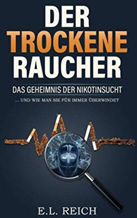 E. L. Reich - Der trockene Raucher: Das Geheimnis der Nikotinsucht ...und wie man sie für immer überwindet - Preis vom 05.10.2026 03:47:11 h