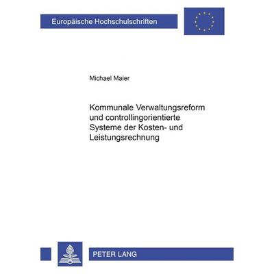 Kommunale Verwaltungsreform und controllingorientierte Systeme der Kosten- und Leistungsrechnung, Taschenbuch von Michael Maier, Peter Lang GmbH,