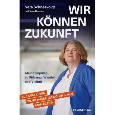 Wir können Zukunft, Taschenbuch von Vera Schneevoigt, Haufe-Lexware, 978-3-689-51015-2