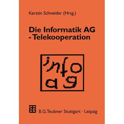 Die Informatik AG — Telekooperation, Taschenbuch von Kerstin Schneider, Vieweg & Teubner, 978-3-519-02194-0