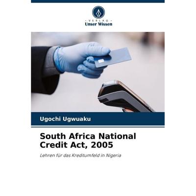 South Africa National Credit Act, 2005, Taschenbuch von Ugochi Ugwuaku, Verlag Unser Wissen, 978-620-8-81006-1
