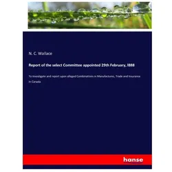 Report of the select Committee appointed 29th February, l888, Fachbücher von N. C. Wallace, N C Wallace