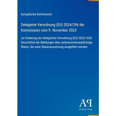 Delegierte Verordnung (EU) 2024/296 der Kommission vom 9. November 2023, Gebundene Ausgabe von Europäische Kommission, Antiphon Verlag,
