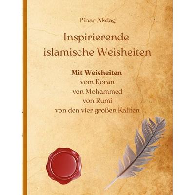 Inspirierende islamische Weisheiten, Taschenbuch von Pinar Akdag, BoD – Books on Demand, 978-3-7543-5200-7
