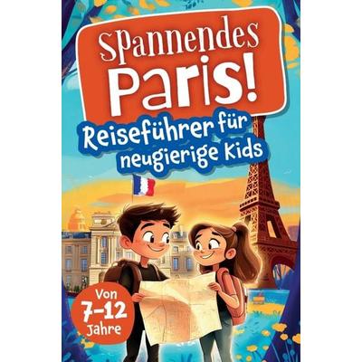 Spannendes Paris! Reiseführer für neugierige Kids, Taschenbuch von Angelina Lichter, Bookmundo, 978-3-903563-08-7