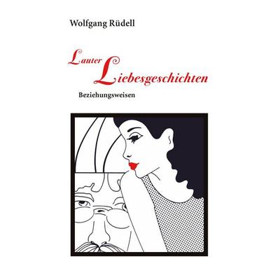 Lauter Liebesgeschichten, Taschenbuch von Wolfgang Rüdell, BoD – Books on Demand, 978-3-8334-7407-1