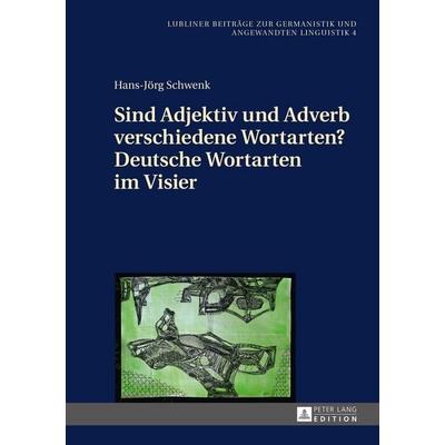 Sind Adjektiv und Adverb verschiedene Wortarten? Deutsche Wortarten im Visier, Gebundene Ausgabe von Hans-Jörg Schwenk, Peter Lang GmbH,