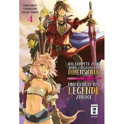 Ich kämpfte zehn Jahre zwischen den Dimensionen und kehrte als Legende zurück 04, Taschenbuch von Ezo Gingitune,Chaco Abeno,Tennoji Kitsune, Egmont