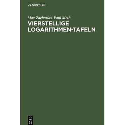 Vierstellige Logarithmen-Tafeln, Gebundene Ausgabe von Paul Meth,Max Zacharias, De Gruyter Oldenbourg, 978-3-11-242651-7