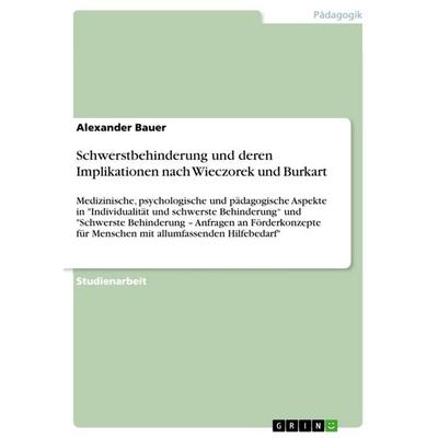 Schwerstbehinderung und deren Implikationen nach Wieczorek und Burkart, Taschenbuch von Alexander Bauer, GRIN, 978-3-656-74022-3