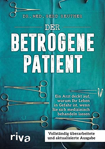Gerd Reuther - Der betrogene Patient: Ein Arzt deckt auf, warum Ihr Leben in Gefahr ist, wenn Sie sich medizinisch behandeln lassen - Preis vom 13.10.2026 11:25:28 h