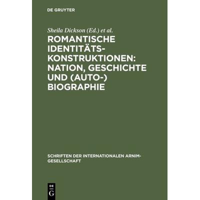 Romantische Identitätskonstruktionen: Nation, Geschichte und (Auto-)Biographie, Gebundene Ausgabe von Sheila Dickson,Walter Pape, De Gruyter,