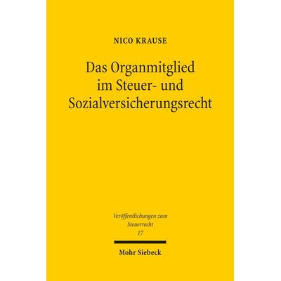 Das Organmitglied im Steuer- und Sozialversicherungsrecht, Taschenbuch von Nico Krause, Mohr Siebeck, 978-3-16-163911-1