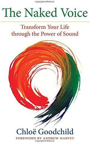 Chloë Goodchild - The Naked Voice: Transform Your Life through the Power of Sound - Preis vom 12.10.2026 11:37:12 h