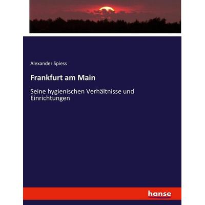 Frankfurt am Main, Taschenbuch von Alexander Spiess, Hansebooks, 978-3-7436-6511-8