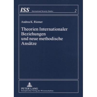 Theorien Internationaler Beziehungen und neue methodische Ansätze, Taschenbuch von Andrea K. Riemer, Peter Lang GmbH, Internationaler Verlag der